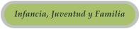 Infancia, Juventud y Familia
